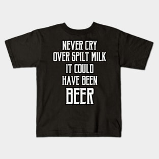 FAther (2) Never Cry Over Spilt Milk It Could Have Been Beer Kids T-Shirt